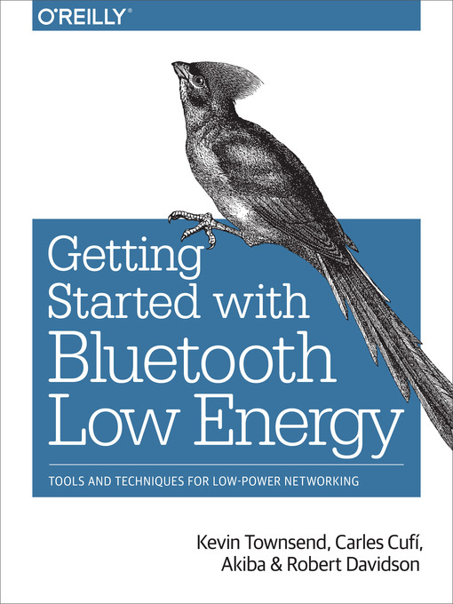 Title details for Getting Started with Bluetooth Low Energy by Kevin Townsend - Available